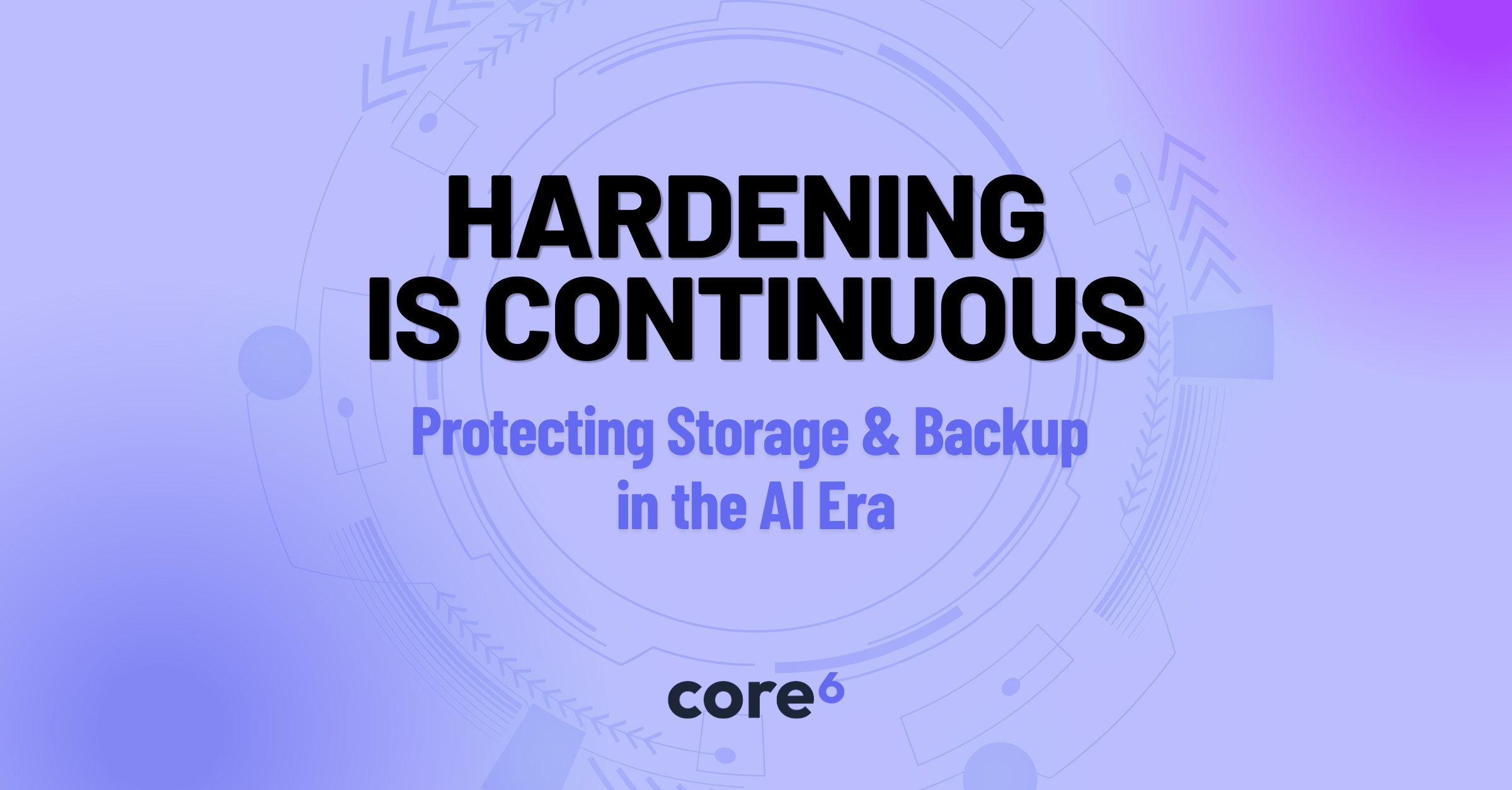 Hardening Is Continuous: Protecting Storage and Backup in the AI Era